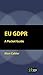 EU GDPR: A Pocket Guide (European) second edition