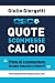 Quote Scommesse Calcio: Prima di scommettere, bisogna imparare a vincere! (Italian Edition)