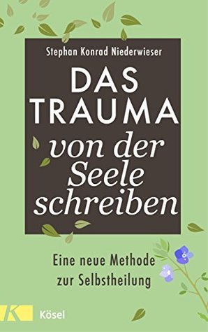 Das Trauma von der Seele schreiben: Eine neue Methode zur Selbstheilung (German Edition)