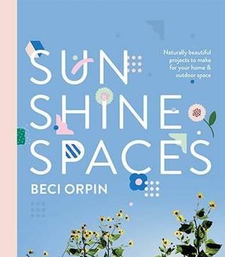 Sunshine Spaces: Naturally Beautiful Projects to Make for Your Home & Outdoor Space (Unknown Binding)