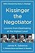 Kissinger the Negotiator: Lessons from Dealmaking at the Highest Level