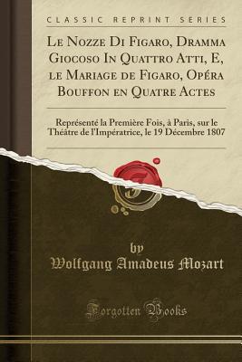 Le Nozze Di Figaro, Dramma Giocoso In Quattro Atti, E, le Mariage de Figaro, Opéra Bouffon en Quatre Actes
