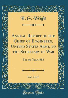 Annual Report of the Chief of Engineers, United States Army, to the Secretary of War, Vol. 2 of 3: For the Year 1883