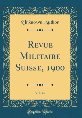 Revue Militaire Suisse, 1900, Vol. 45