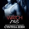 Watch Me by Cynthia Eden