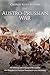 The Austro-Prussian War: The History and Legacy of the Conflict that Resulted in Prussian Dominance over Germany