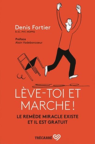 Lève-toi et marche!: Le remède miracle existe et il est gratuit (Kindle Edition)