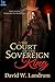 The Court of the Sovereign King by David Landrum