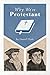 Why We're Protestant: A Ref...