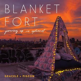 Blanket Fort: Growing Up Is Optional – A Nostalgic Lifestyle Book with 25 Artisanal Projects, A Perfect Housewarming Gift (Hardcover)