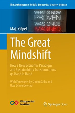 The Great Mindshift: How a New Economic Paradigm and Sustainability Transformations go Hand in Hand (The Anthropocene: Politik—Economics—Society—Science Book 2)