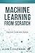 Machine Learning From Scratch: Practical Guide With Python (Data Sciences)