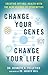 Change Your Genes, Change Y...