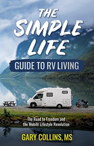 The Simple Life Guide To RV Living: The Road to Freedom and the Mobile Lifestyle Revolution (Kindle Edition)