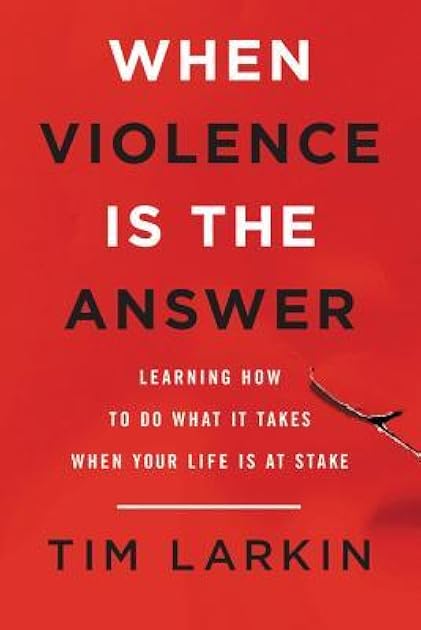 When Violence Is the Answer: Learning How to Do What It Takes When Your Life Is at Stake