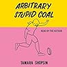 Arbitrary Stupid Goal by Tamara Shopsin
