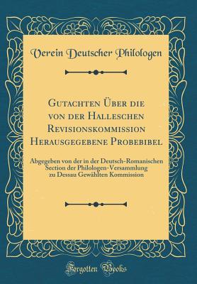 Gutachten Über die von der Halleschen Revisionskommission Herausgegebene Probebibel: Abgegeben von der in der Deutsch-Romanischen Section der ... Kommission (Classic Reprint) (German Edition)