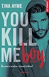 You Kill me Boy by Tina Ayme