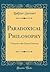 Paradoxical Philosophy: A Sequel to the Unseen Universe (Classic Reprint)