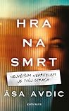 Hra na smrt by Åsa Avdic Hra na smrt by Åsa Avdic