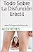 Todo Sobre La Disfunción Eréctil by Alex Reyes