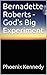 Bernadette Roberts - God's Big Experiment by Phoenix Kennedy