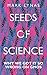 Seeds of Science: Why We Got It so Wrong on GMOs