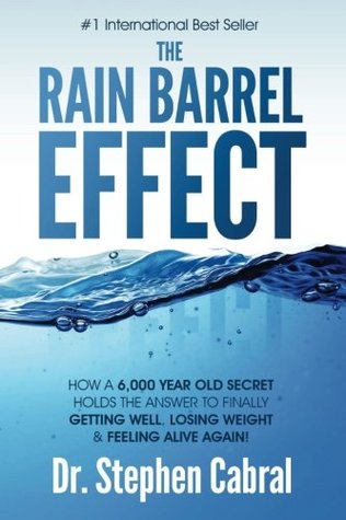 The Rain Barrel Effect: How a 6,000 Year Old Answer Holds the Secret to Finally Getting Well, Losing Weight & Feeling Alive Again! (Paperback)