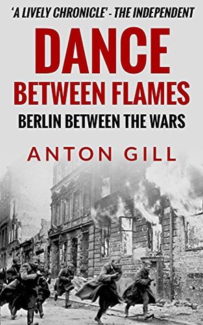 Dance Between Flames: Berlin Between the Wars (Inside the Reich Book 2)