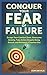 Conquer Your Fear of Failure: Escape Your Comfort Zone, Overcome Anxiety, Take Action Despite Being Scared, and Reinvent A Fearless You (Relaunch Your Life Series)