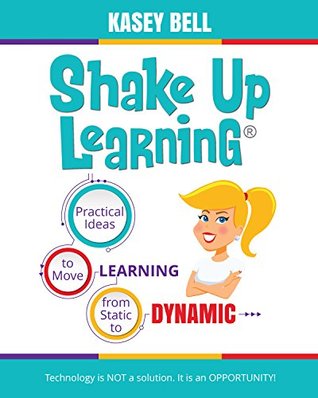 Shake Up Learning: Practical Ideas to Move Learning from Static to Dynamic (Kindle Edition)