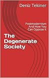 The Degenerate Society: Postmodernism And How You Can Oppose It