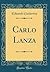 Carlo Lanza (Classic Reprint)