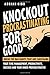 Knockout Procrastinating For Good: Break The Bad Habits That Are Sabotaging Your Time Management, Productivity, Success And Your Inner Procrastinator - OVERCOME LAZINESS - INSTANTLY