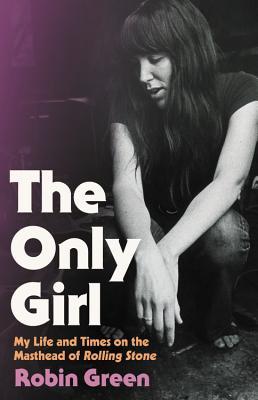 The Only Girl: My Life and Times on the Masthead of Rolling Stone (Hardcover)