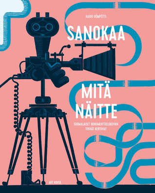 Sanokaa mitä näitte - Suomalaiset dokumenttielokuvan tekijät kertovat