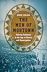 The Men of Mobtown: Policing Baltimore in the Age of Slavery and Emancipation (Justice, Power, and Politics)