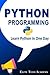 Python Programming for Beginners: Learn Python in One Day (Python, Python for dummies, Python Crash Course)