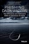 Phishing Dark Waters: The Offensive and Defensive Sides of Malicious Emails Phishing Dark Waters: The Offensive and Defensive Sides of Malicious Emails