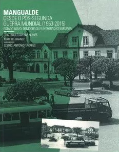 Mangualde desde o pós-Segunda Guerra Mundial (1953-2015) : Estado Novo, democracia e integração europeia