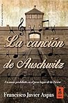 La canción de Auschwitz by Francisco Javier Aspas