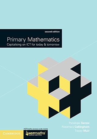 Primary Mathematics: Capitalising on ICT for Today and Tomorrow (Kindle Edition)