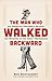 The Man Who Walked Backward...