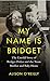 My Name Is Bridget: The Unt...