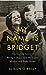 My Name Is Bridget: The Untold Story of Bridget Dolan and the Tuam Mother and Baby Home