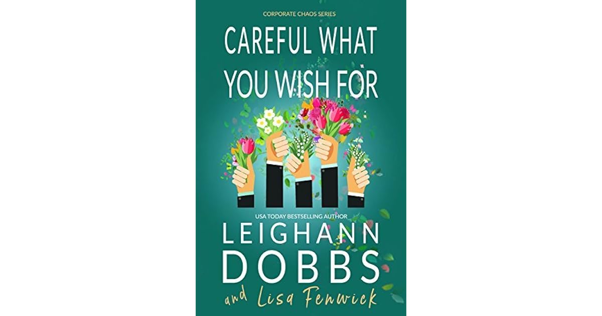 Careful What You Wish For (Corporate Chaos, #4) by Leighann Dobbs