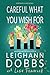 Careful What You Wish For by Leighann Dobbs