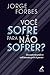 Você Sofre para Não Sofrer?...