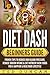 Diet Dash Beginners Guide: Proven Tips To Reduce High Blood Pressure, Reduce Sodium Intake & Eat Nutrient Rich Foods For A Happier & Healthier Lifestyle
