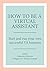 How to Be a Virtual Assistant: Start and Run Your Own Successful VA Business